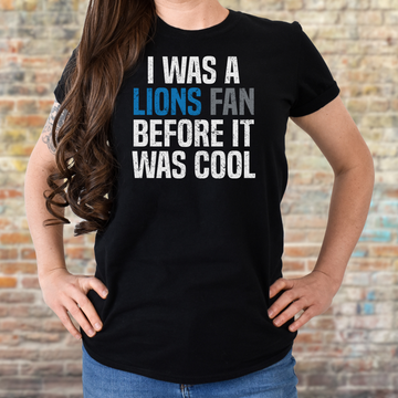 I Was A Lions Fan Before It Was Cool T-Shirt - Detroit Football