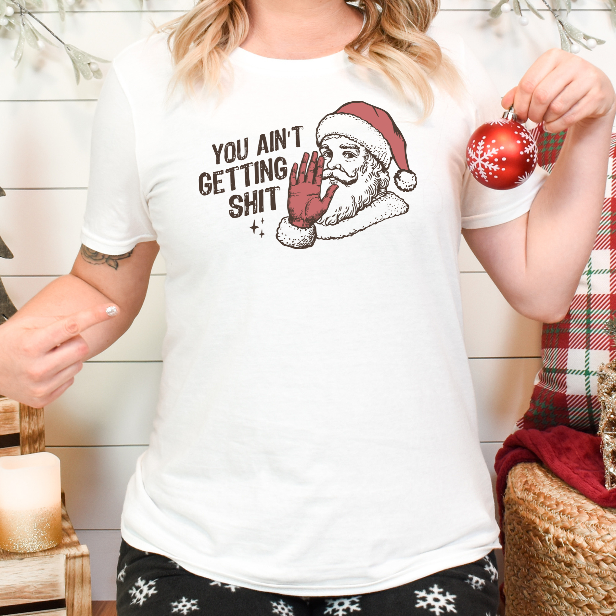 You Ain't Getting Shit T-Shirt - Funny Christmas Humor Gift Tee