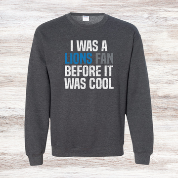 I Was A Lions Fan Before It Was Cool Crewneck Sweatshirt - Detroit Football