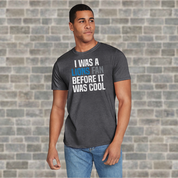 I Was A Lions Fan Before It Was Cool T-Shirt - Detroit Football