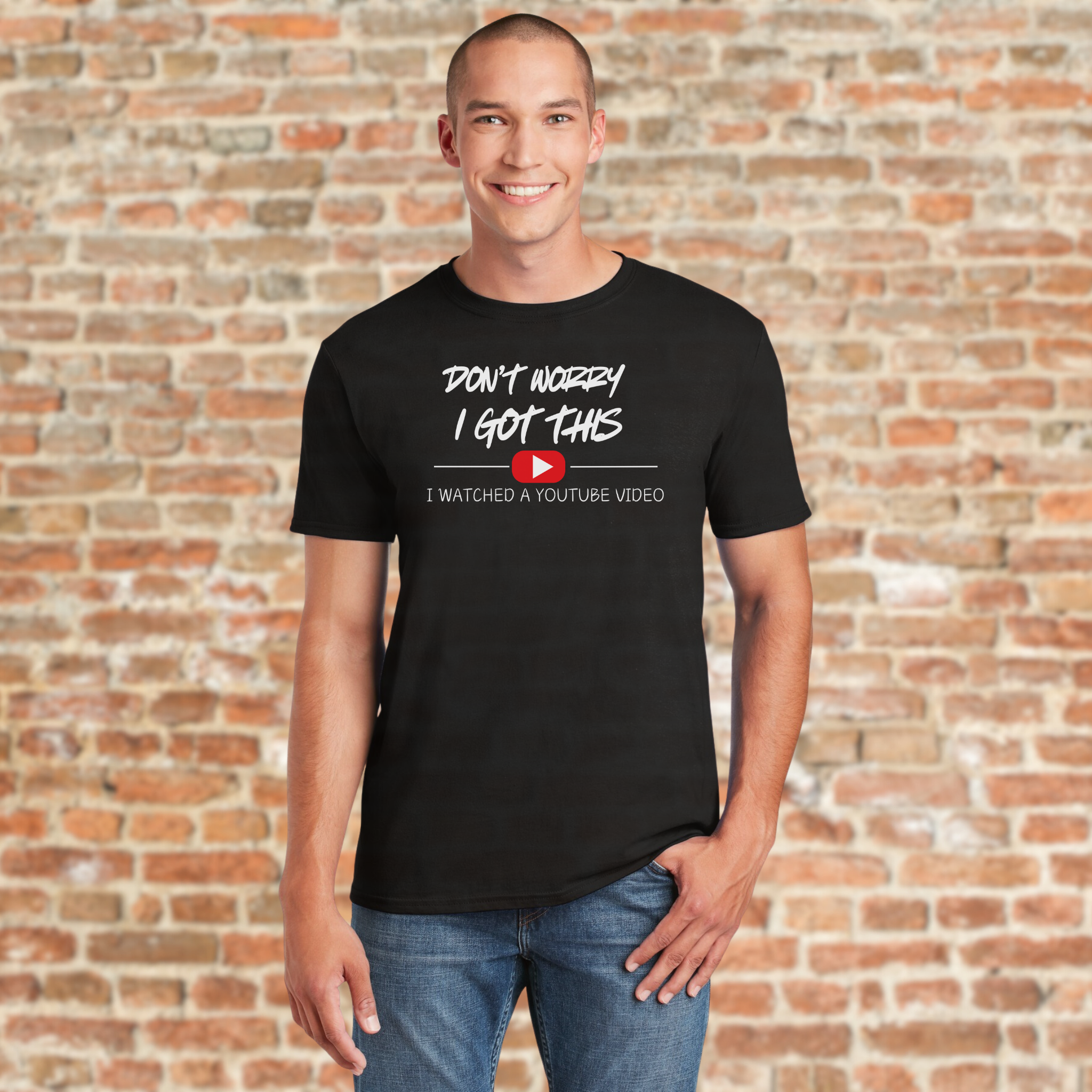 Don't Worry, I Got This – I Watched a YouTube Video T-Shirt