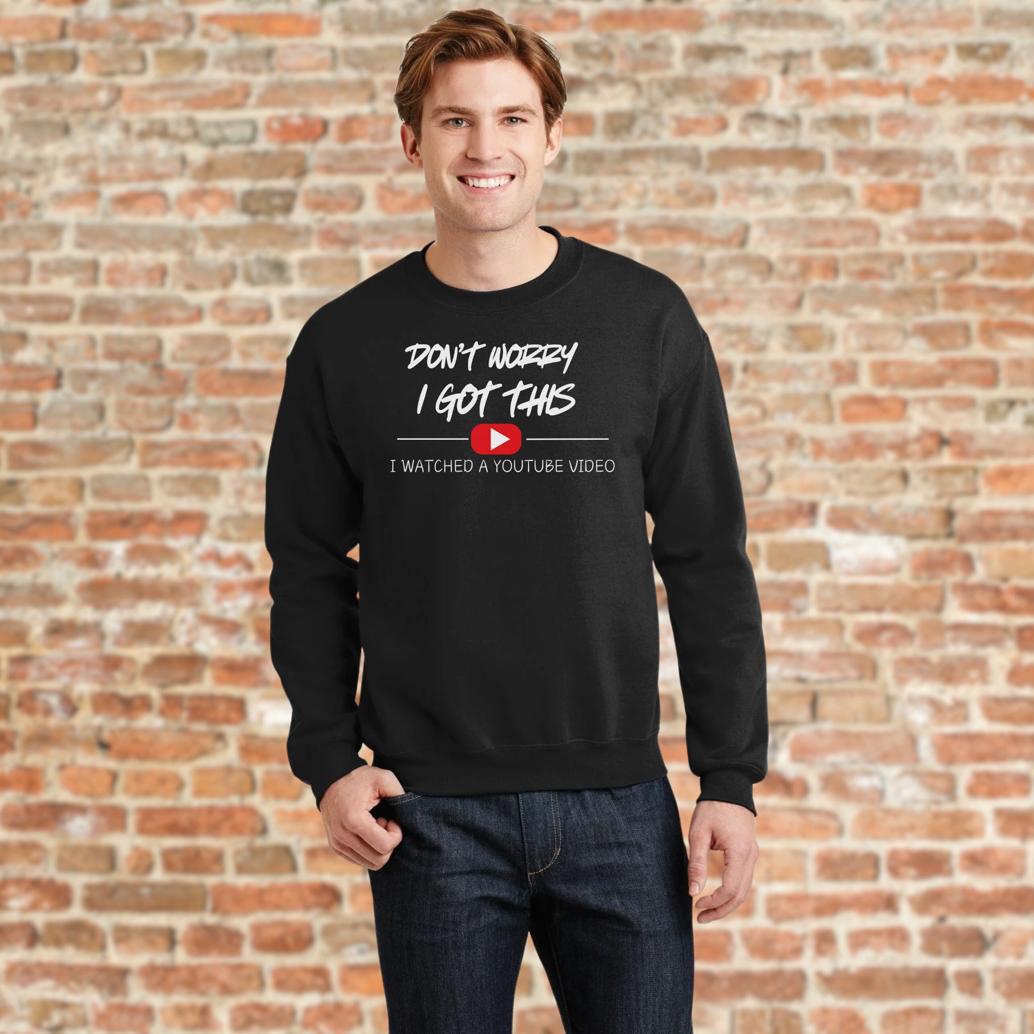 Don't Worry, I Got This – I Watched a YouTube Video Sweatshirt